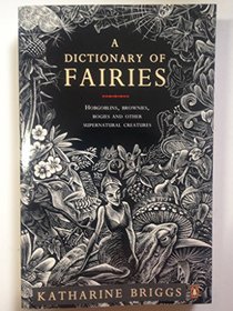 A Dictionary of Fairies: Hobgoblins, Brownies, Bogies and Other Supernatural Creatures