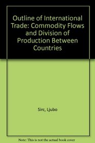 Outline of International Trade: Commodity Flows and Division of Production Between Countries (Reading economics)