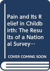Pain and Its Relief in Childbirth: The Results of a National Survey Conducted by the National Birthday Trust