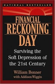 Financial Reckoning Day : Surviving the Soft Depression of the 21st Century