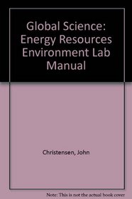 Global Science: Energy Resources Environment Lab Manual