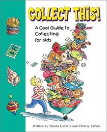 Collect This: A Cool Guide to Collecting for Kids