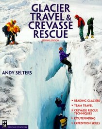 Glacier Travel  Crevasse Rescue: Reading Glaciers, Team Travel, Crevasse Rescue Techniques, Routefinding, Expedition Skills