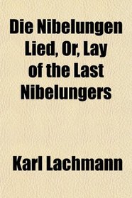 Die Nibelungen Lied, Or, Lay of the Last Nibelungers