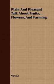 Plain And Pleasant Talk About Fruits, Flowers, And Farming
