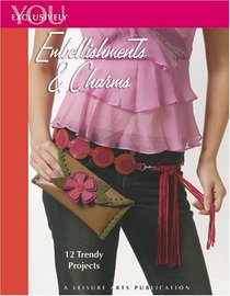 Exclusively You: Embellishments & Charms (Leisure Arts, No 4476)