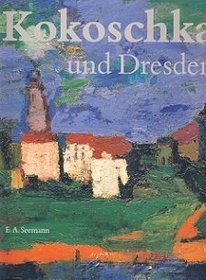 Kokoschka und Dresden: Staatliche Kunstsammlungen Dresden, Gemaldegalerie Neue Meister, Osterreichische Galerie, Belvedere, Wien (German Edition)