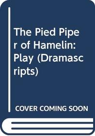 The Pied Piper of Hamelin: Play (Dramascripts)