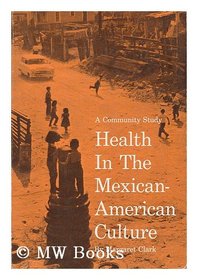 Health in the Mexican-American culture;: A community study