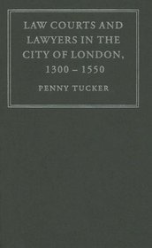 Law Courts and Lawyers in the City of London 1300-1550 (Cambridge Studies in English Legal History)