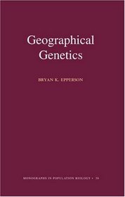 Geographical Genetics (MPB-38) (Monographs in Population Biology)