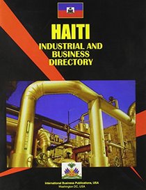 Haiti Industrial And Business Directory (World Business, Investment and Government Library)