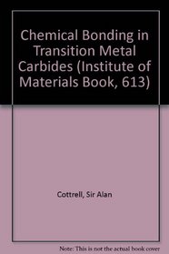 Chemical Bonding in Transition Metal Carbides (Institute of Materials Book, 613)