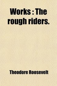 Works: The rough riders.