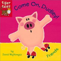 Come On, Dudley!: Friends (Dudley! Board Books)