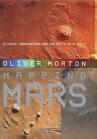 Mapping Mars: Science, Imagination and the Birth of a World