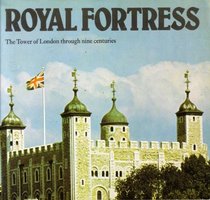 Royal fortress: The Tower of London through nine centuries