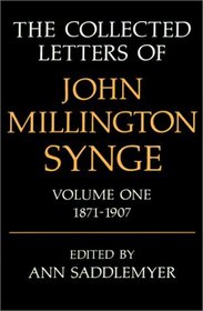 The Collected Letters of John Millington Synge: Volume 1: 1871-1907 (Collected Letters of John Millington Synge, 1871-1907)