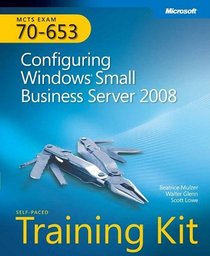 MCTS Self-Paced Training Kit (Exam 70-653): Configuring Windows Small Business Server 2008 (Mcts Self Paced T/Kit 70-653)