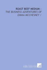 Roast beef medium :: the business adventures of Emma McChesney /