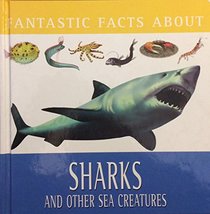 Fantastic Facts About Sharks and Other Sea Creatures