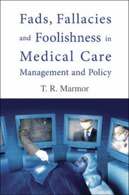 Fads, Fallacies And Foolishness in Medical Care Management And Policy