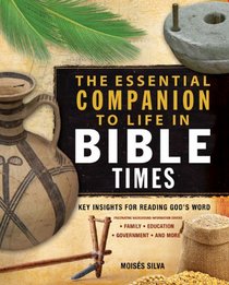 The Essential Companion to Life in Bible Times: Key Insights for Reading God's Word (Essential Bible Companion Series)
