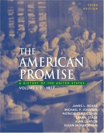 The American Promise: A History of the United States, Volume I: To 1877