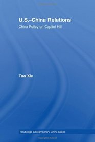 US-China Relations: China policy on Capitol Hill (Routledge Contemporary China Series)
