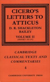 Cicero: Letters to Atticus: Volume 2, Books 3-4 (Cambridge Classical Texts and Commentaries) (v. 2)