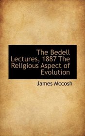 The Bedell Lectures, 1887 The Religious Aspect of Evolution