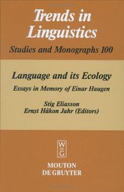 Language and Its Ecology: Essays in Memory of Einar Haugen (Trends in Linguistics. Studies and Monographs)