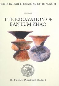 The Excavation of Ban Lum Khao (The Origins of Civilization of Angkor, Vol. 1)