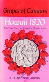 Grapes of Canaan: Hawaii 1820 - The True Story of Hawaii's Missionaries