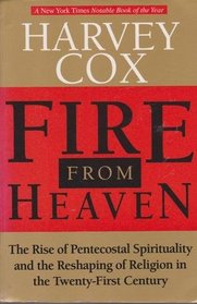 Fire From Heaven - The Rise Of Pentecostal Spirituality And The Reshaping Of Religion In The Twenty-First Century