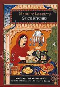Madhur Jaffrey's Spice Kitchen: Fifty Recipes Introducing Indian Spices and Aromatic Seeds