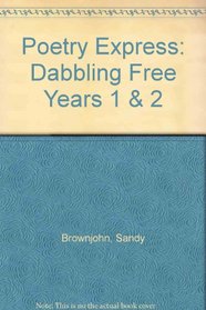 Poetry Express: Dabbling Free: Year 1  2: Anthology (Poetry Express)