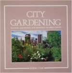City Gardening: Planting Maintaining and Designing the Urban Garden