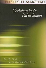 Christians in the Public Square: Faith that Transforms Politics