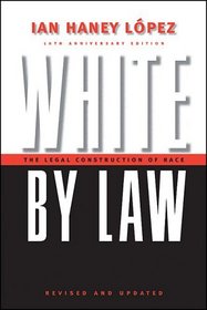 White by Law: The Legal Construction of Race. 10th Anniversary Edition Revised and Updated