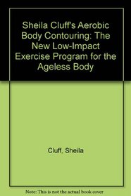 Sheila Cluff's Aerobic Body Contouring: The New Low-Impact Exercise Program for the Ageless Body
