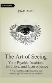 The Art of Seeing: Your Psychic Intuition, Third Eye, and Clairvoyance