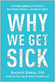 Why We Get Sick: The Hidden Epidemic at the Root of Most Chronic Disease?and How to Fight It