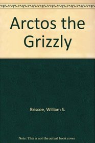 Arctos the Grizzly (Wildlife Adventure Ser.)