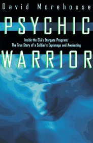 Psychic Warrior: Inside the CIA's Stargate Program : The True Story of a Soldier's Espionage and Awakening