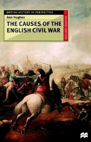The Causes of the English Civil War (British History in Perspective)