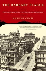 The Barbary Plague : The Black Death in Victorian San Francisco