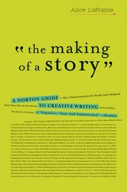 The Making of a Story: A Norton Guide to Creative Writing
