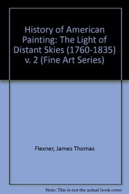 History of American Painting: The Light of Distant Skies 1760-1835 (Fine Art Series)