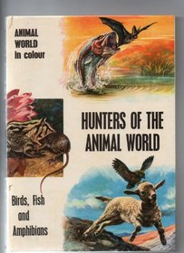 HUNTERS OF THE ANIMAL WORLD: BIRDS, FISH AND AMPHIBIANS